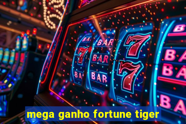 mega ganho fortune tiger